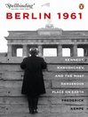 Berlin 1961 (eBook): Kennedy, Khruschev, and the Most Dangerous Place on Earth